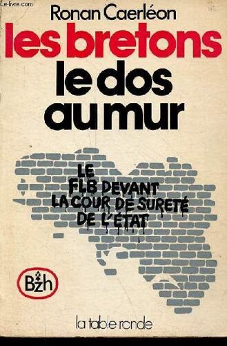 Les Bretons Le Dos Au Mur - Le F.L.B. Devant La Cour De Sûreté De L État.