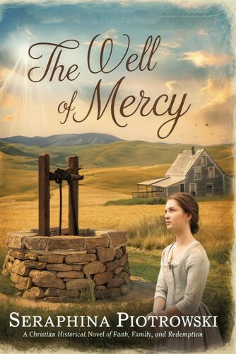 The Well Of Mercy: A Christian Historical Novel Of Faith, Family, And Redemption
