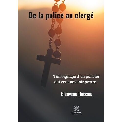 De La Police Au Clergé - Témoignage D'un Policier Qui Veut Devenir Prêtre