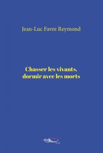 Chasser Les Vivants, Dormir Avec Les Morts
