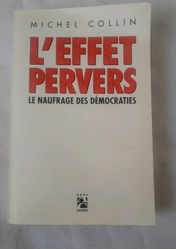 L'effet Pervers. Le Naufrage Des Démocraties De Michel Collin