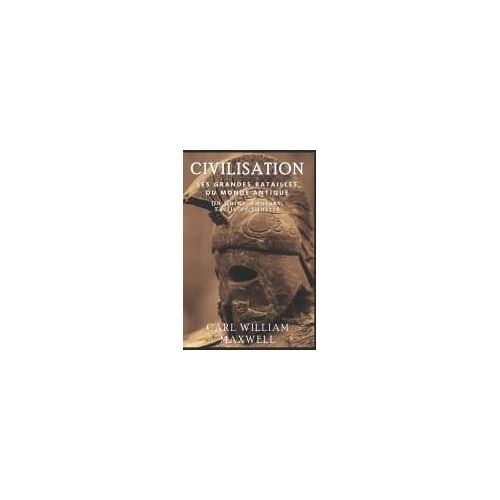 Civilisation : Les Grandes Batailles Du Monde Antique: Une Histoire Populaire Et Captivante: 3 (Civilisation À Travers Les Âges)