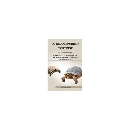 African Spurred Tortoise: A Complete Guide To Their Habitat, Care, Health, Diet, Management, Requirements, Pros And Cons Etc