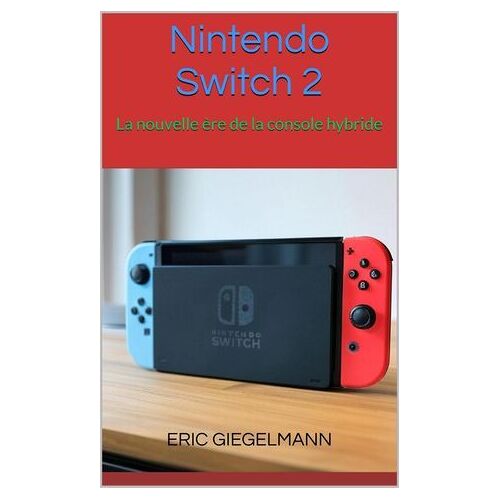 Nintendo Switch 2 - La Nouvelle Ère De La Console Hybride