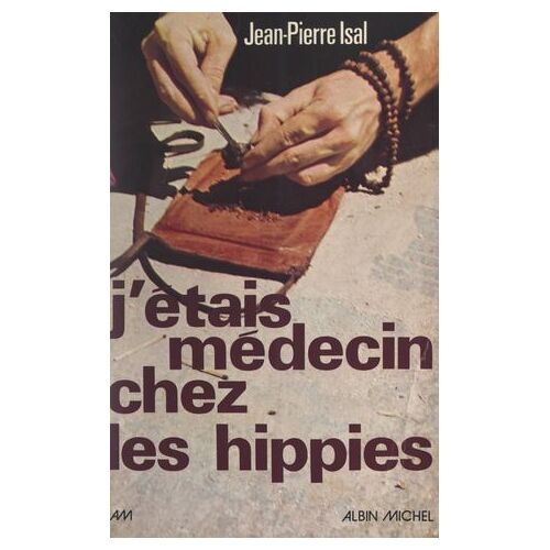 J'étais Médecin Chez Les Hippies