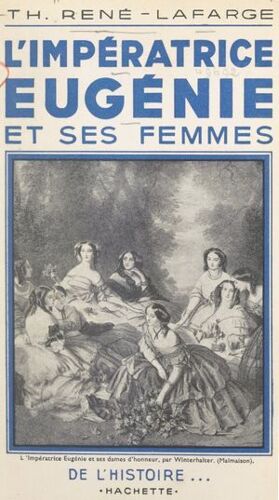 L'impératrice Eugénie Et Ses Femmes