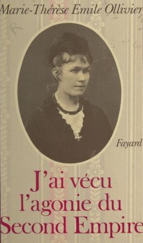 J'ai Vécu L'agonie Du Second Empire