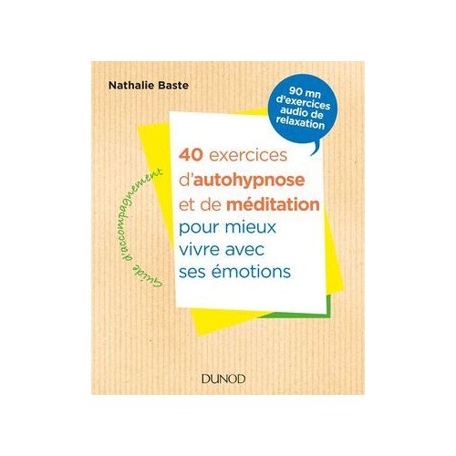 40 Exercices D'autohypnose Et De Méditation Pour Mieux Vivre Avec Ses Émotions