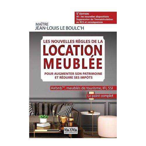 Les Nouvelles Règles De La Location Meublée Pour Augmenter Son Patrimoine Et Réduire Ses Impôts - 5e