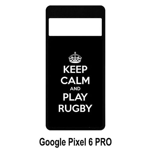 Coque Pour Google Pixel 6 Pro - Keep Calm And Play Rugby - Silicone - Noir