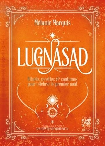 Lugnasad - Rituels, Recettes Et Coutumes Pour Célébrerles Fêtes D'août