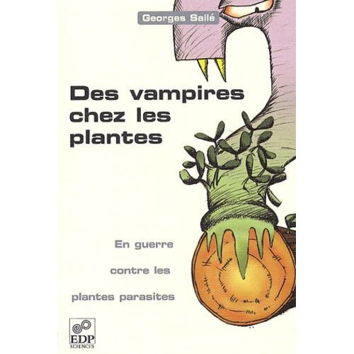 Des Vampires Chez Les Plantes - En Guerre Contre Les Plantes Parasites