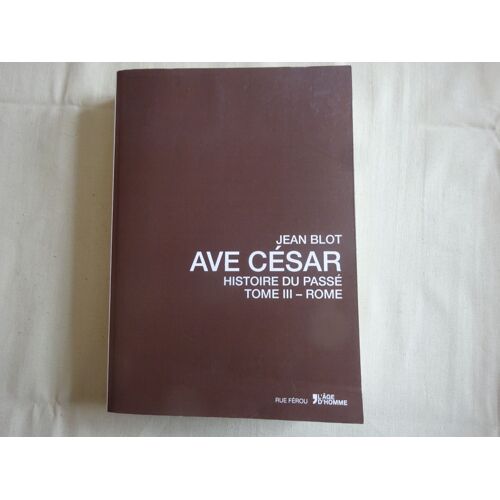 Ave Cesar Histoire Du Passé Tome Iii - Rome