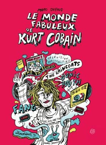 Le Monde Fabuleux De Kurt Cobain