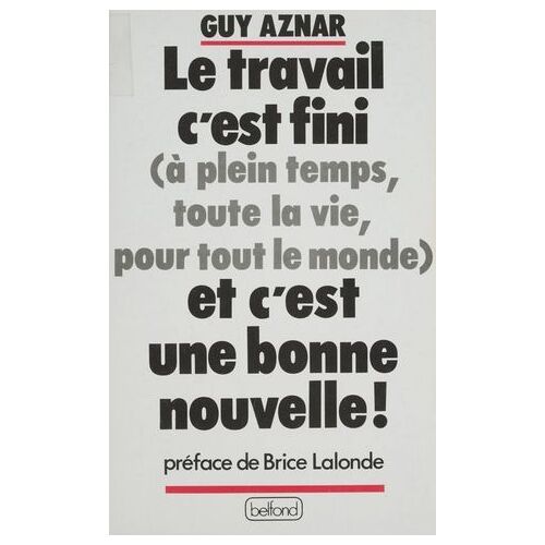Le Travail, C'est Fini (À Plein Temps, Toute La Vie, Pour Tout Le Monde) Et C'est Une Bonne Nouvelle !