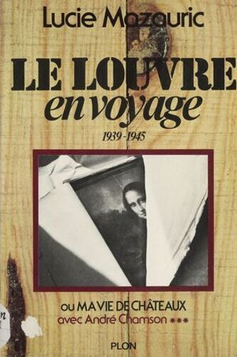 Le Louvre En Voyage, 1939-1945, Avec André Chamson (3)