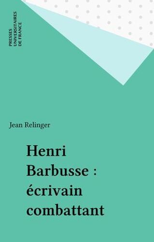 Henri Barbusse : Écrivain Combattant