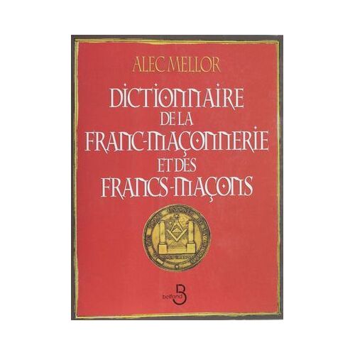 Dictionnaire De La Franc-Maçonnerie Et Des Francs-Maçons