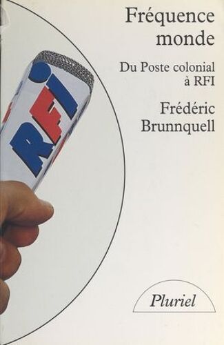 Frã©Quence Monde : Du Poste Colonial Ã  R.F.I.