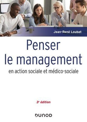 Penser Le Management En Action Sociale Et Médico-Sociale - 3e Éd.
