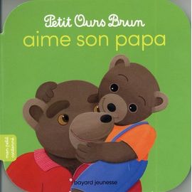 Petit Ours Brun - Petit Ours Brun Aime Son Papa