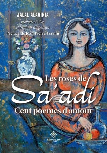 Les Roses De Sa'adi - Cent Poèmes D'amour
