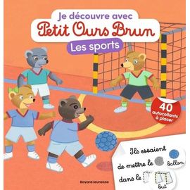 Je Découvre Les Sports Avec Petit Ours Brun - Avec 40 Autocollants À Placer