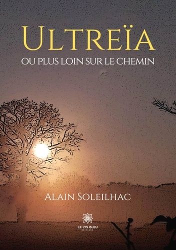 Ultreïa Ou Plus Loin Sur Le Chemin