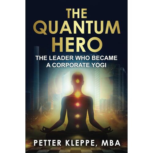The Quantum Hero: The Ceo Who Became A Corporate Yogi