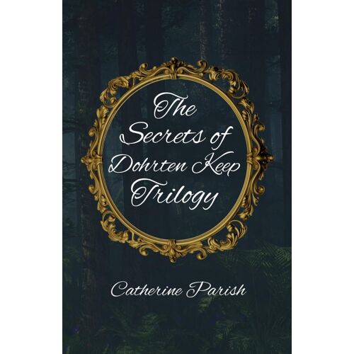 The Secrets Of Dohrten Keep Trilogy: 4