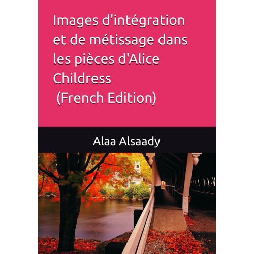 Images D'intégration Et De Métissage Dans Les Pièces D'alice Childress (French Edition)