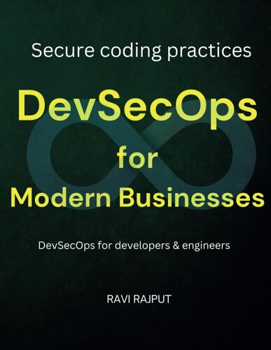 Devsecops For Modern Businesses: Implement Devsecops | Making Software Security A Priority | Secure Coding Practices In Devops | Ci/Cd Security Strategies | Devsecops For Developers & Engineers