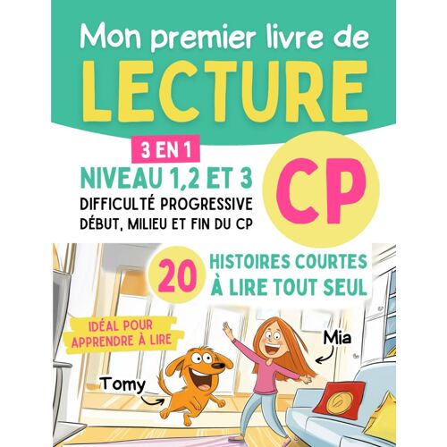 Mon Premier Livre De Lecture Cp - Niveau 1, 2 Et 3: 20 Histoires Courtes Avec Difficulté Progressive Pour Apprendre À Lire En Début, Milieu Et Fin De ... L'écriture Et Le Calcul En S'amusant)