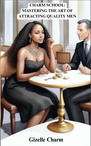 Charm School: Mastering The Art Of Attracting Quality Men