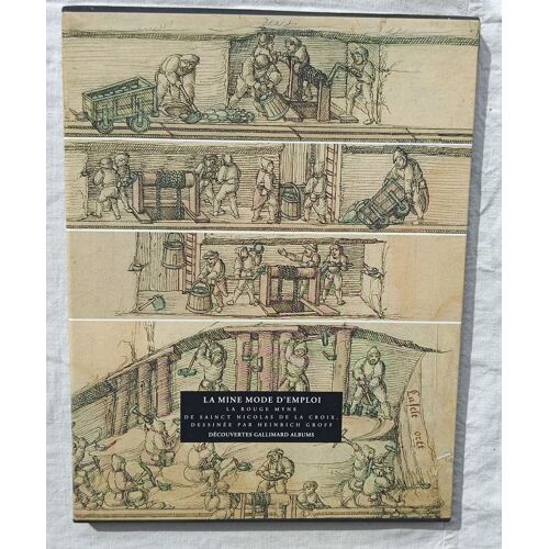 Emmanuelle Brugerolles Et Autres (Présenté Par) / (Heinrich Groff), La Mine Mode D'Emploi : La Rouge Myne De Sainct De La Croix, Dessiné Par Heinrich Groff, Découvertes Gallimard Albums, 1992