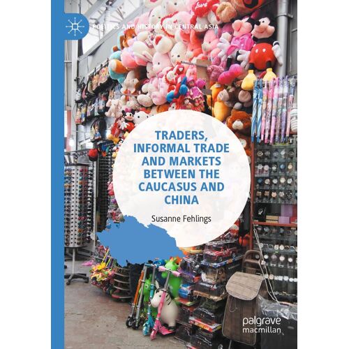 Traders, Informal Trade And Markets Between The Caucasus And China