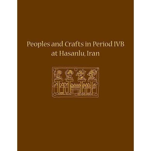 Peoples And Crafts In Period Ivb At Hasanlu, Iran