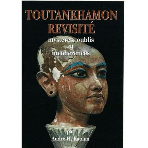 Toutânkhamon Revisité - Mystères, Oublis Et Incohérences