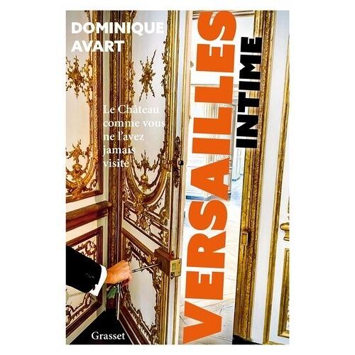 Versailles Intime - Le Château Comme Vous Ne L'avez Jamais Visité