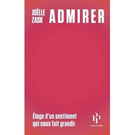 Admirer - Eloge D'un Sentiment Qui Nous Fait Grandir