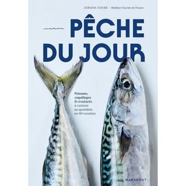 Pêche Du Jour - Poissons, Coquillages &amp- Crustacés À Cuisiner Au Quotidien En 60 Recettes
