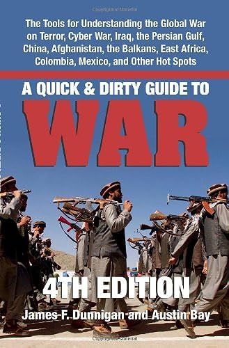 A Quick & Dirty Guide To War: The Tools For Understanding The Global War On Terror, Cyber War, Iraq, The Persian Gulf, China, Afghanistan, The ... Africa, Colombia, Mexico, And Other Hot Spots