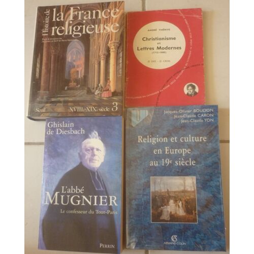 Religion Et Culture Europe 19e Siècle (Boudon) + Histoire France Religieuse Xviiie-Xixe (Joutard) + Christianisme Et Lettres Modernes 1715-1880 (André Thérive) + Abbé Mugnier (Ghislain De Diesbach)