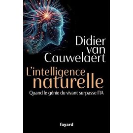 L'intelligence Naturelle - Quand Le Génie Du Vivant Surpasse L'ia
