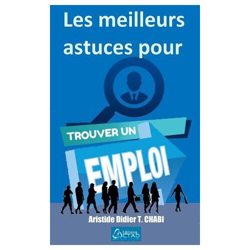 Les Meilleures Astuces Pour Trouver Un Emploi