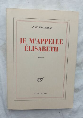 Anne Wiazemsky, Je M'appelle Elisabeth, Nrf - Gallimard, 2004
