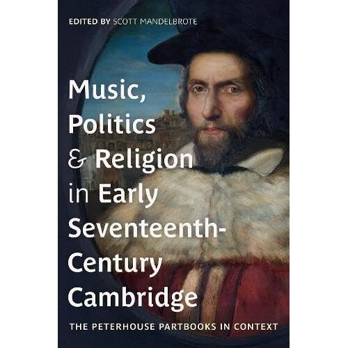 Music, Politics And Religion In Early Seventeenth-Century Cambridge