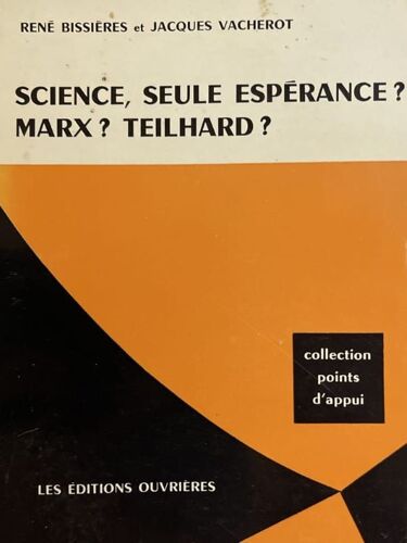 Science, Seule Espérance ? Marx ? Teilhard ?