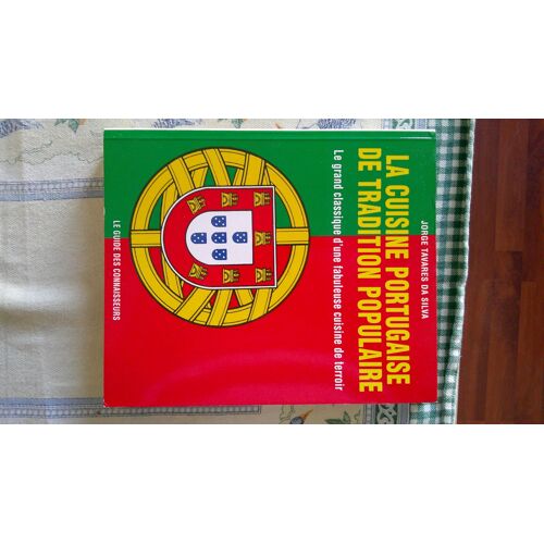 Jorge Tavares Da Silva. La Cuisine Portugaise De Tradition Populaire. Le Guide Des Connaisseurs 1991