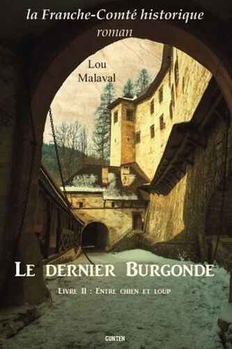 Le Dernier Burgonde - Livre Ii : Entre Chien Et Loup